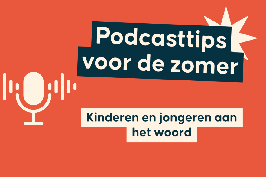 Podcasttips voor de zomer. Kinderen en jongeren aan het woord.